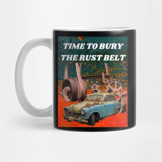 TIME TO BURY THE RUST BELT by Bristlecone Pine Co.